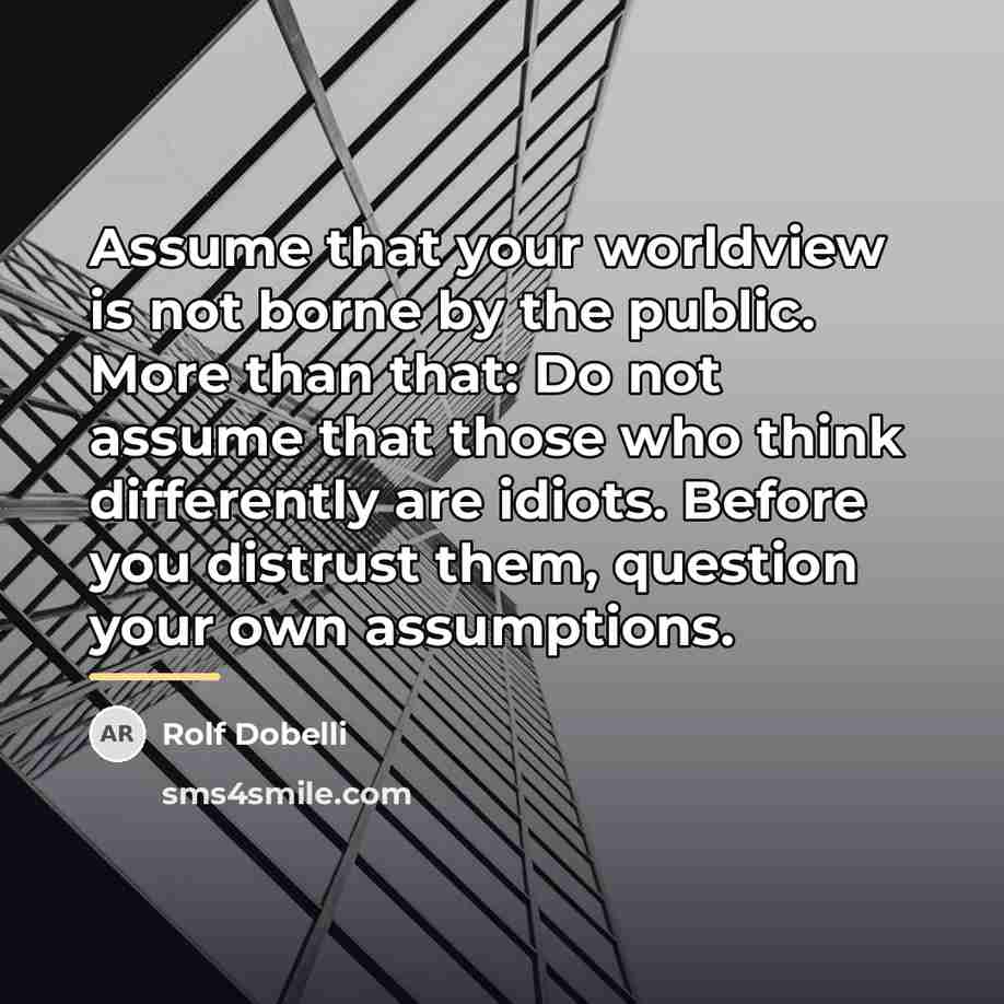 “Assume that your worldview is not borne by the public.…” quote by Rolf Dobelli