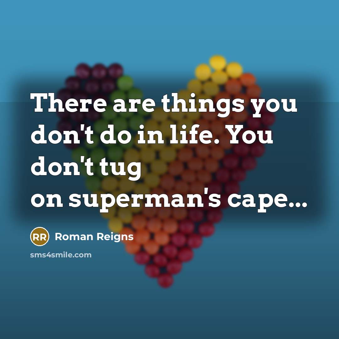 “There are things you don't do in life. You don't…” quote by Roman Reigns