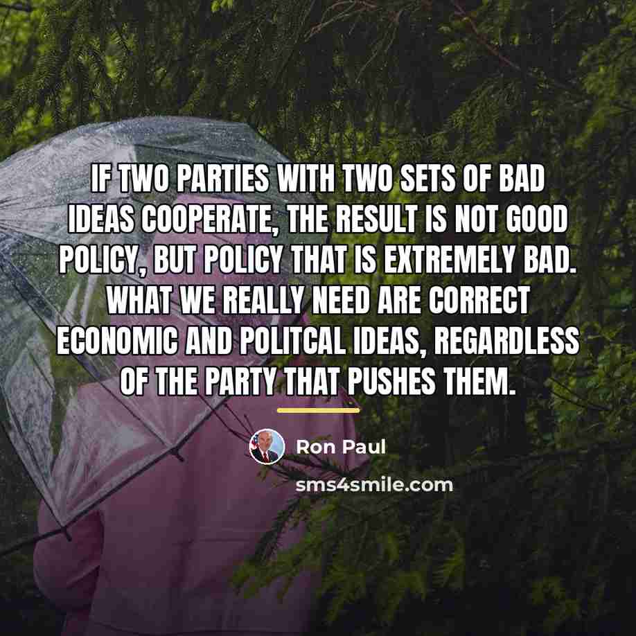 “If two parties with two sets of bad ideas cooperate,…” quote by Ron Paul