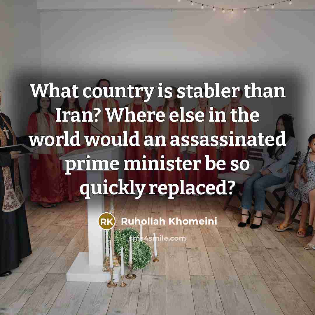 “What country is stabler than Iran? Where else in the…” quote by Ruhollah Khomeini