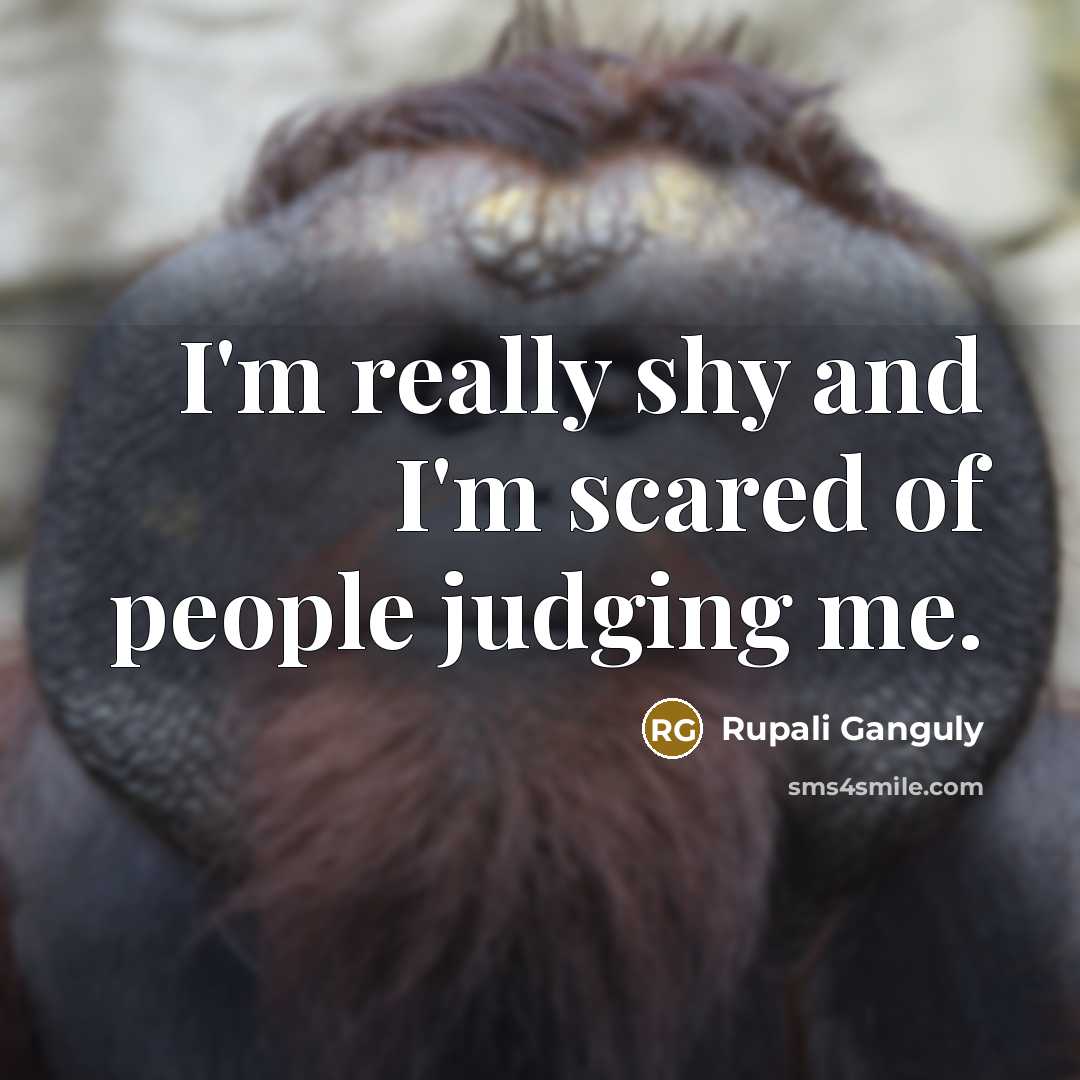 “I'm really shy and I'm scared of people judging me.” quote by Rupali Ganguly
