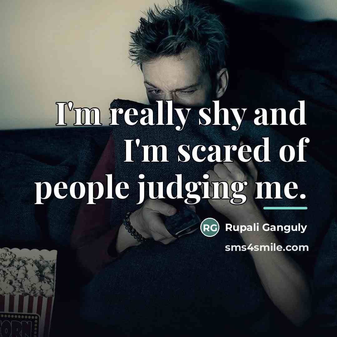 “I'm really shy and I'm scared of people judging me.…” quote by Rupali Ganguly