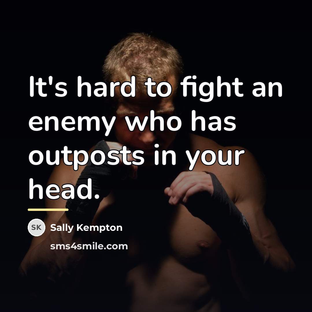 “It's hard to fight an enemy who has outposts in…” quote by Sally Kempton