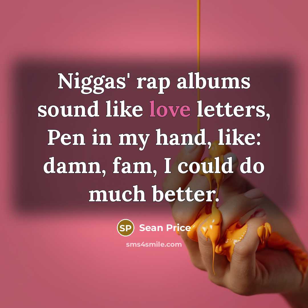 “Niggas' rap albums sound like love letters, Pen in my…” quote by Sean Price