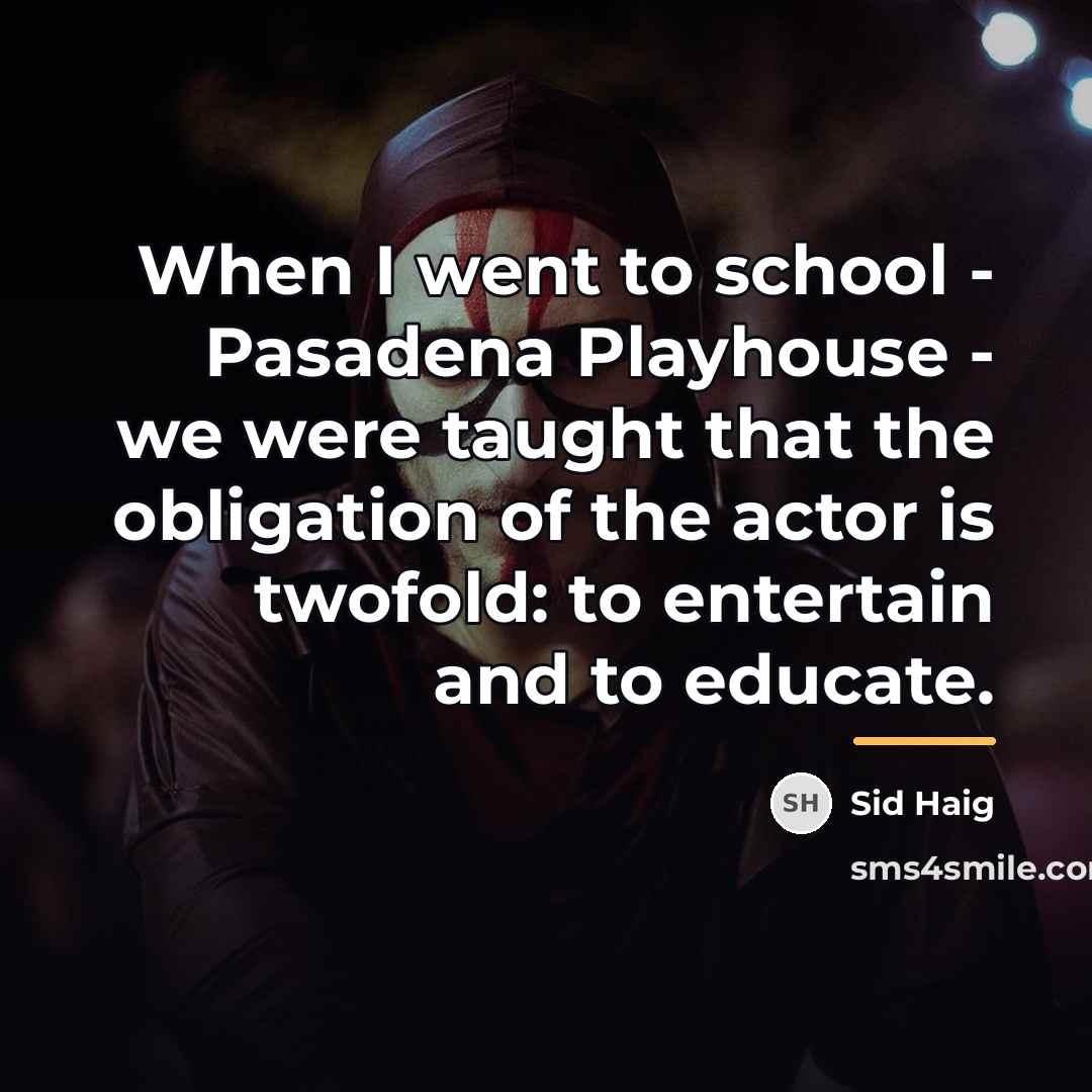 “When I went to school - Pasadena Playhouse - we…” quote by Sid Haig