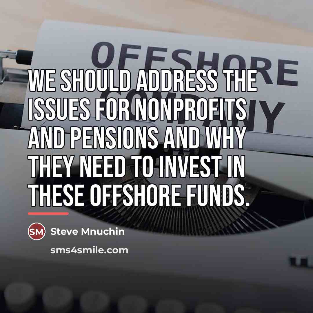 “We should address the issues for nonprofits and pensions and…” quote by Steve Mnuchin