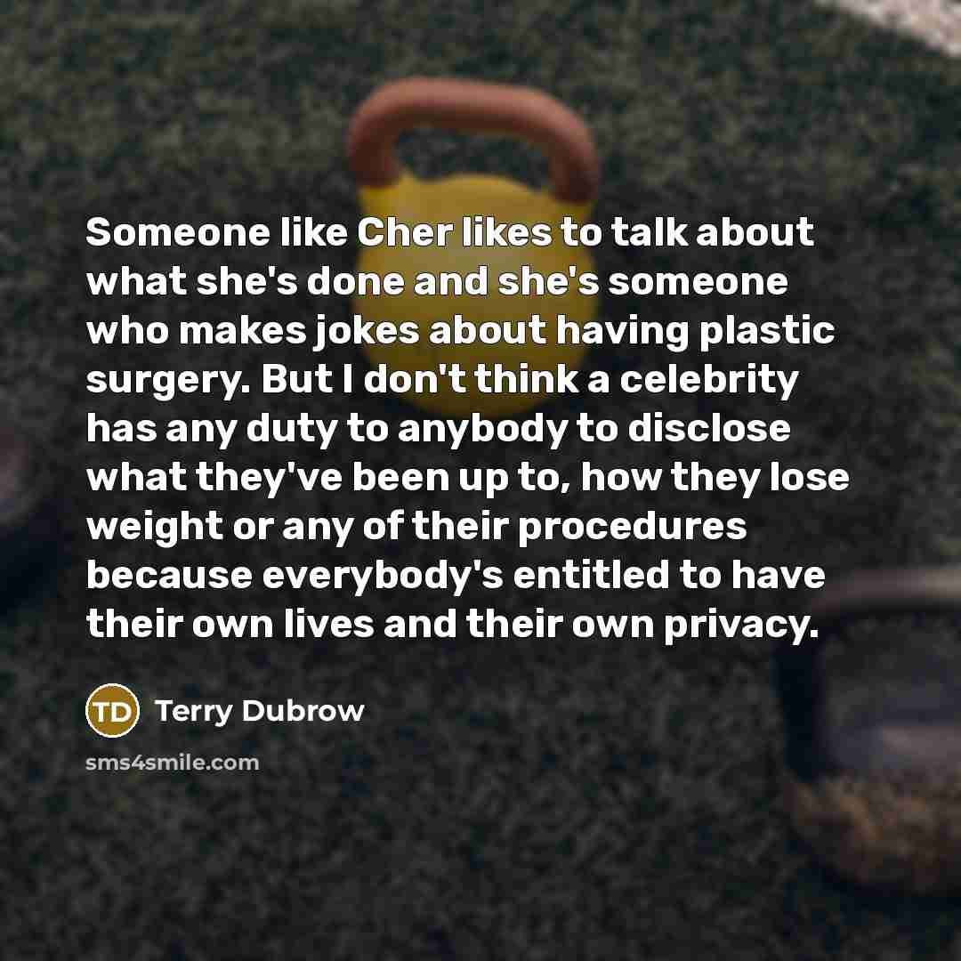 “Someone like Cher likes to talk about what she's done…” quote by Terry Dubrow
