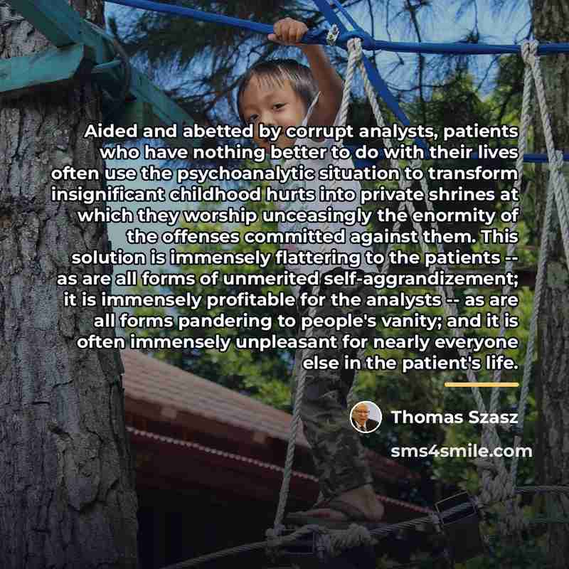 “Aided and abetted by corrupt analysts, patients who have nothing…” quote by Thomas Szasz