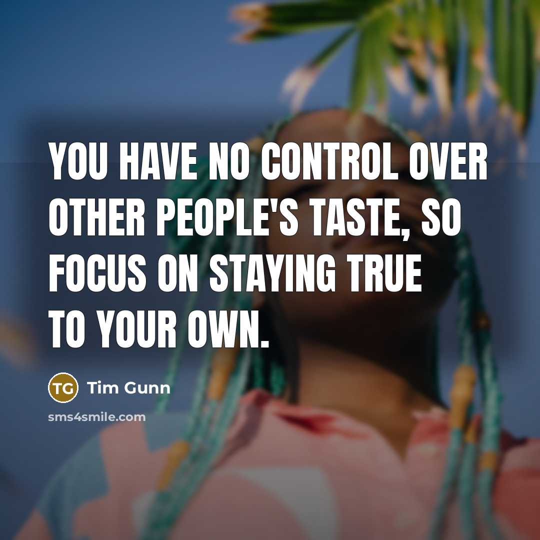 “You have no control over other people's taste, so focus…” quote by Tim Gunn