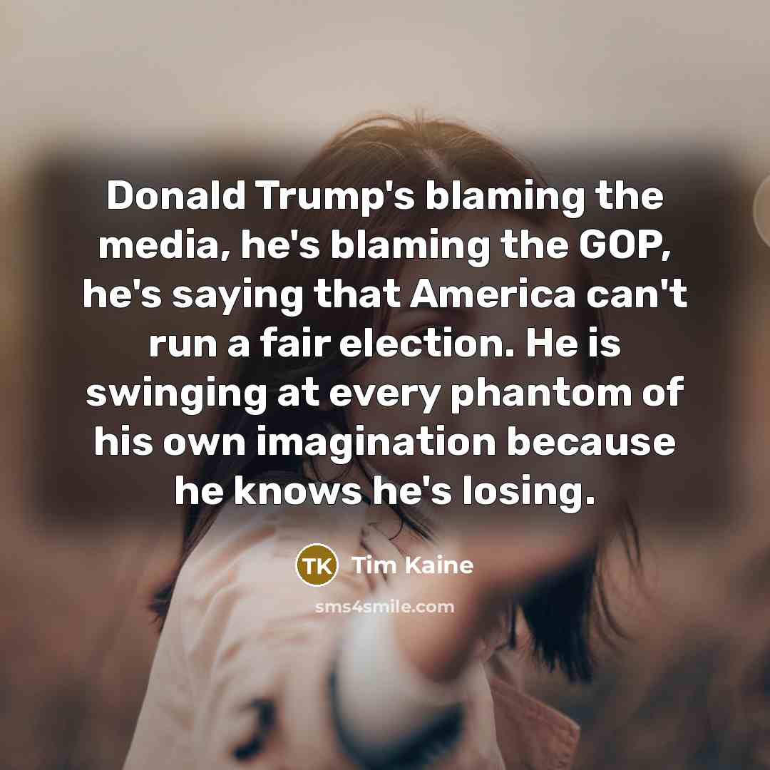 “Donald Trump's blaming the media, he's blaming the GOP, he's…” quote by Tim Kaine