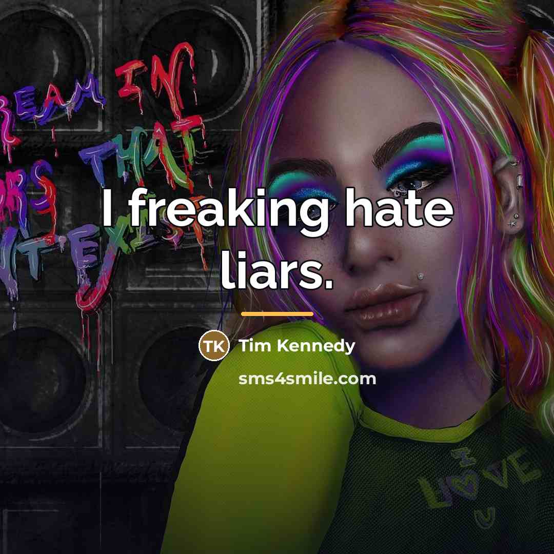 “I freaking hate liars.…” quote by Tim Kennedy