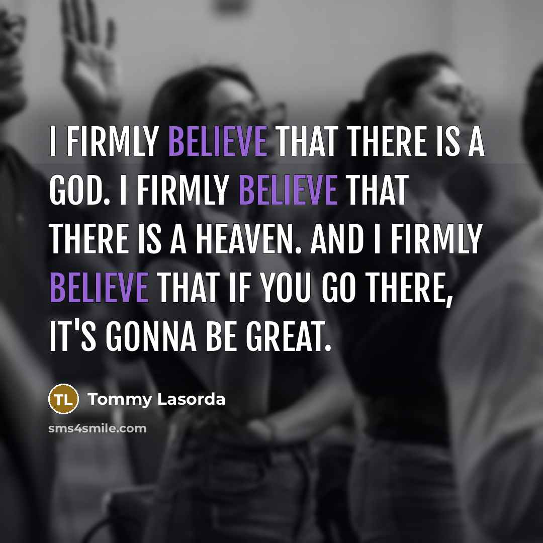 “I firmly believe that there is a God. I firmly…” quote by Tommy Lasorda