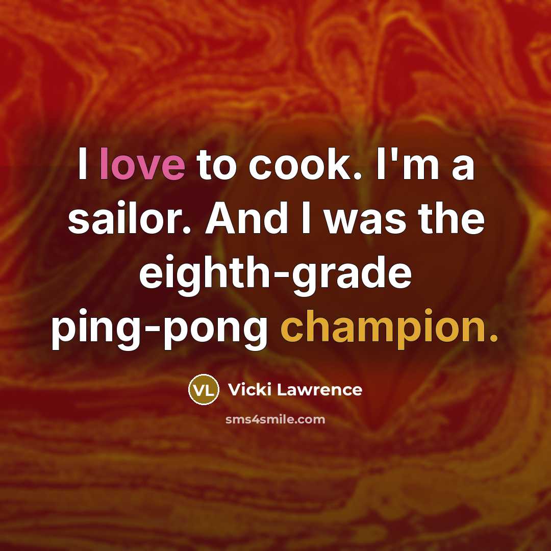 “I love to cook. I'm a sailor. And I was…” quote by Vicki Lawrence