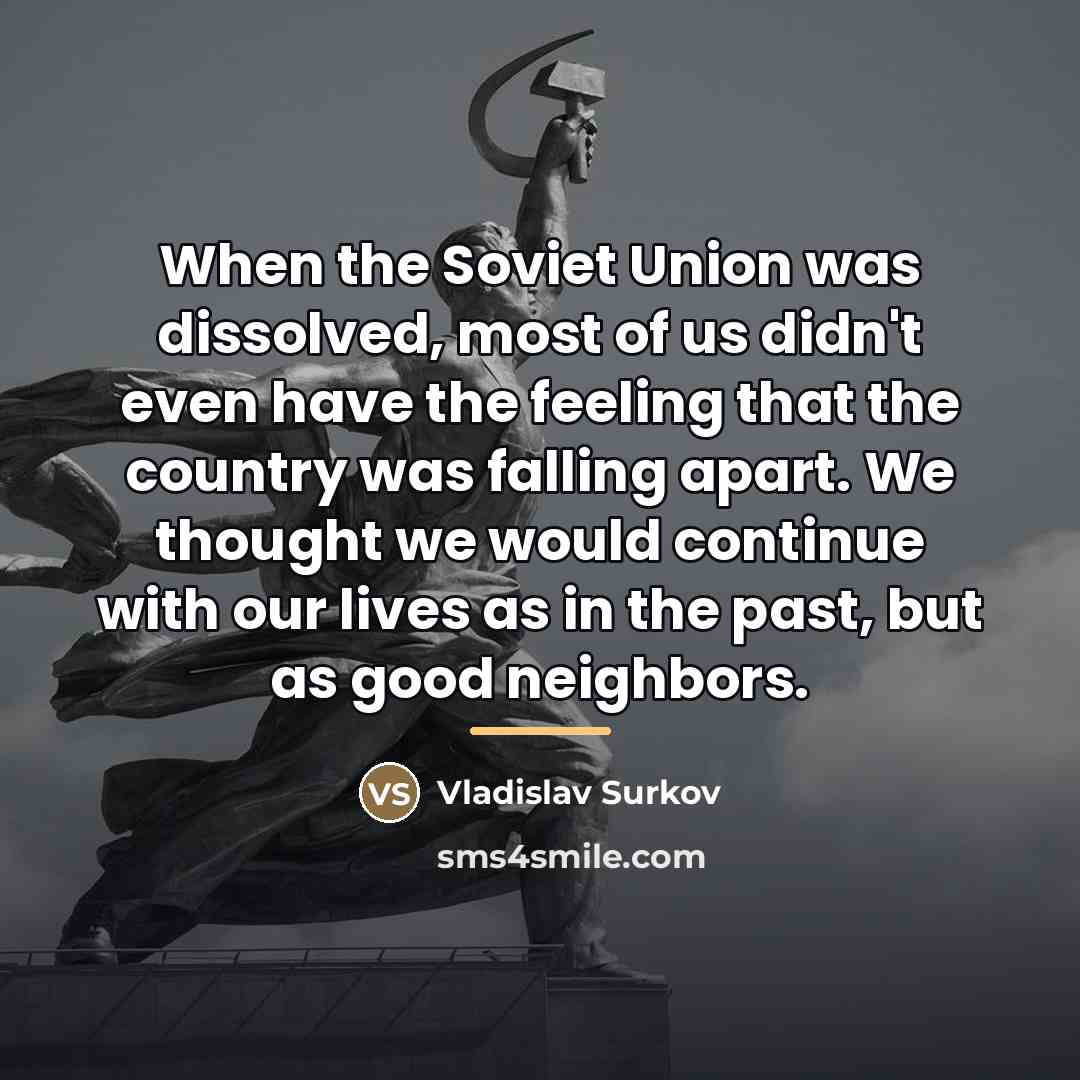 “When the Soviet Union was dissolved, most of us didn't…” quote by Vladislav Surkov