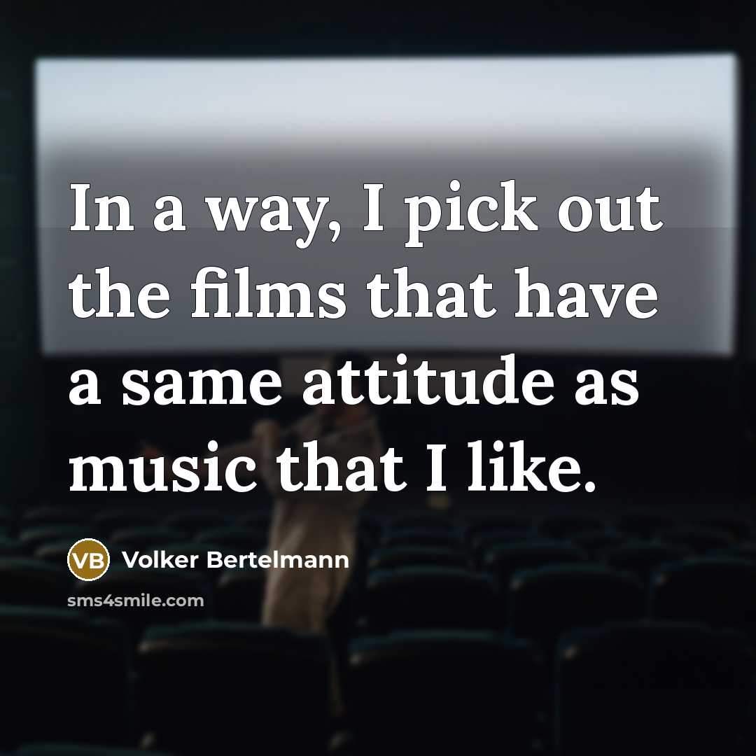 “In a way, I pick out the films that have…” quote by Volker Bertelmann