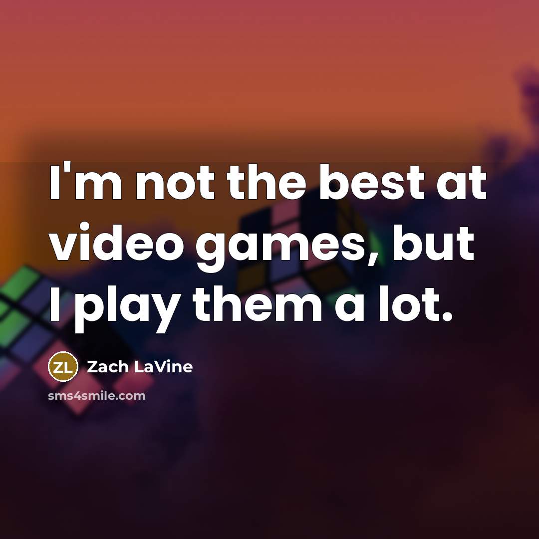 “I'm not the best at video games, but I play…” quote by Zach LaVine