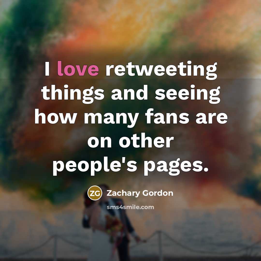 “I love retweeting things and seeing how many fans are…” quote by Zachary Gordon