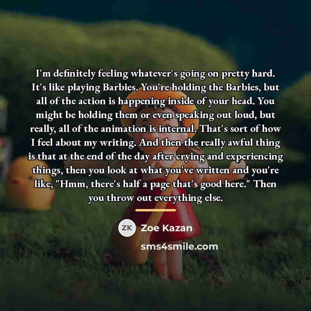 “I'm definitely feeling whatever's going on pretty hard. It's like…” quote by Zoe Kazan