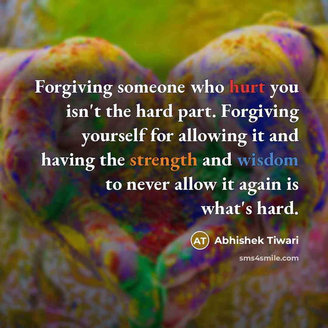 “Forgiving someone who hurt you isn't the hard part. Forgiving…” quote by Abhishek Tiwari