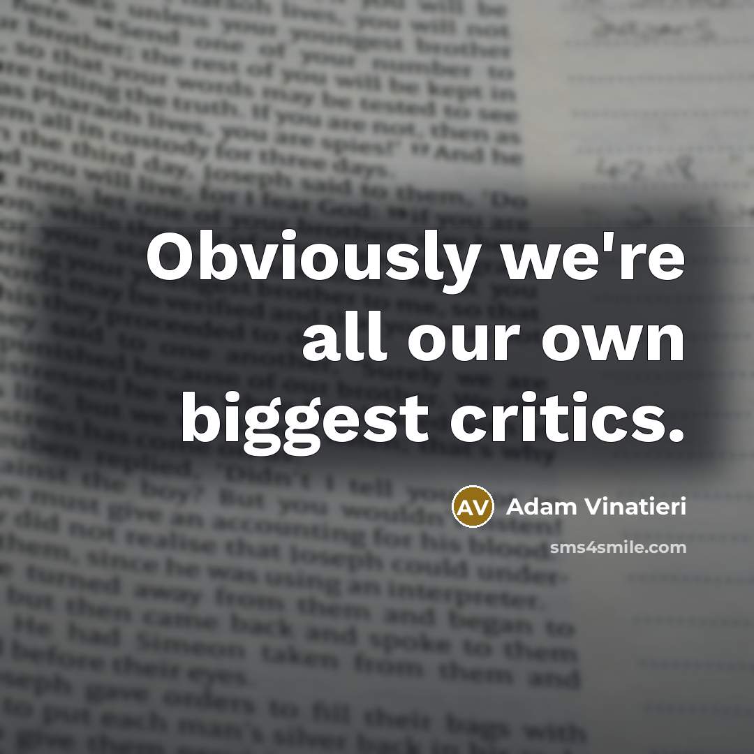 “Obviously we're all our own biggest critics.…” quote by Adam Vinatieri