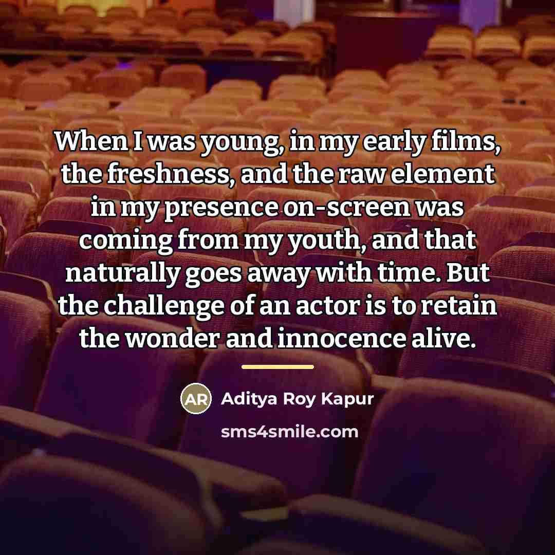 “When I was young, in my early films, the freshness,…” quote by Aditya Roy Kapur