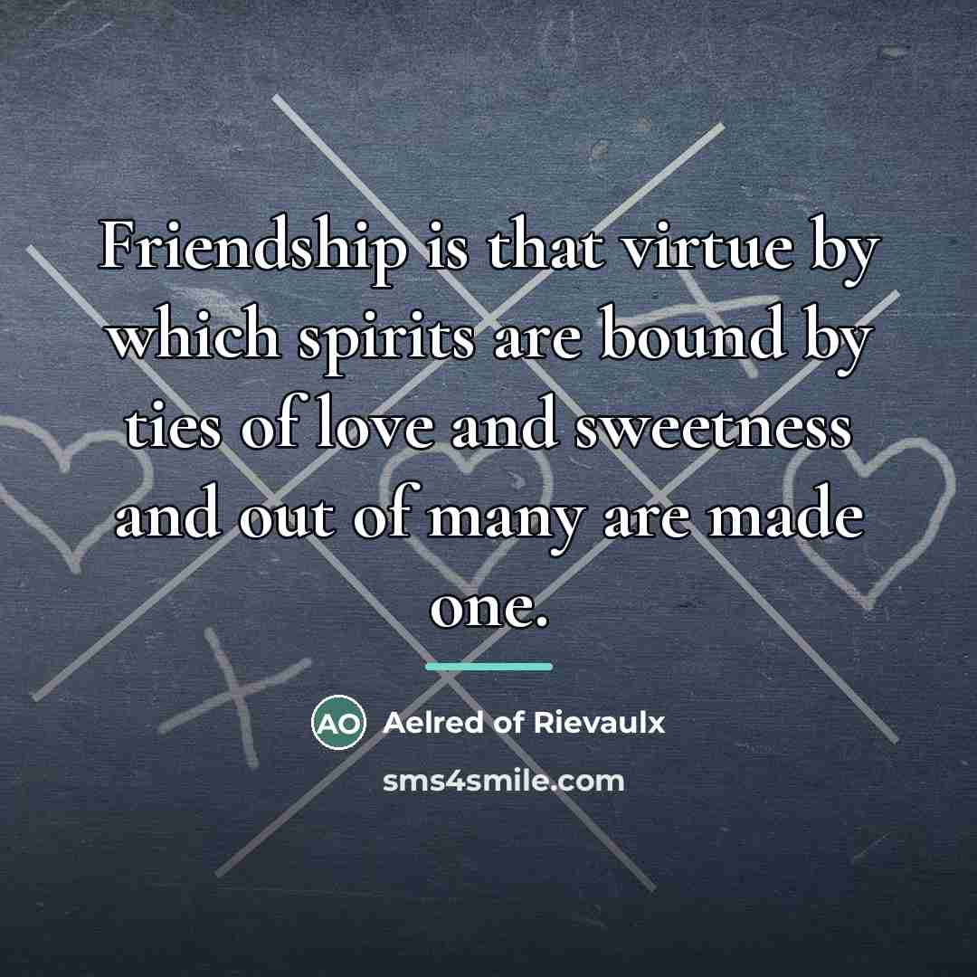 “Friendship is that virtue by which spirits are bound by…” quote by Aelred of Rievaulx