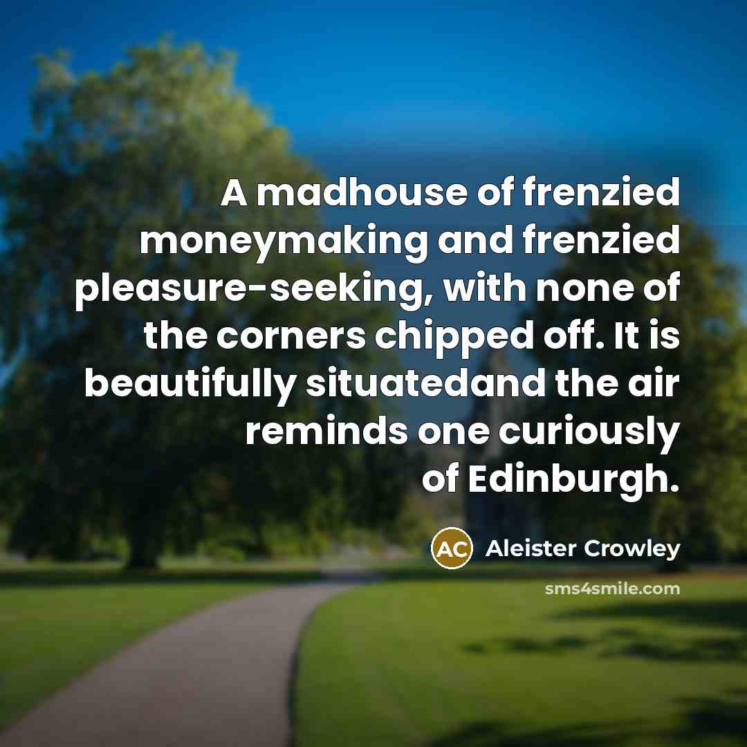 “A madhouse of frenzied moneymaking and frenzied pleasure-seeking, with none…” quote by Aleister Crowley