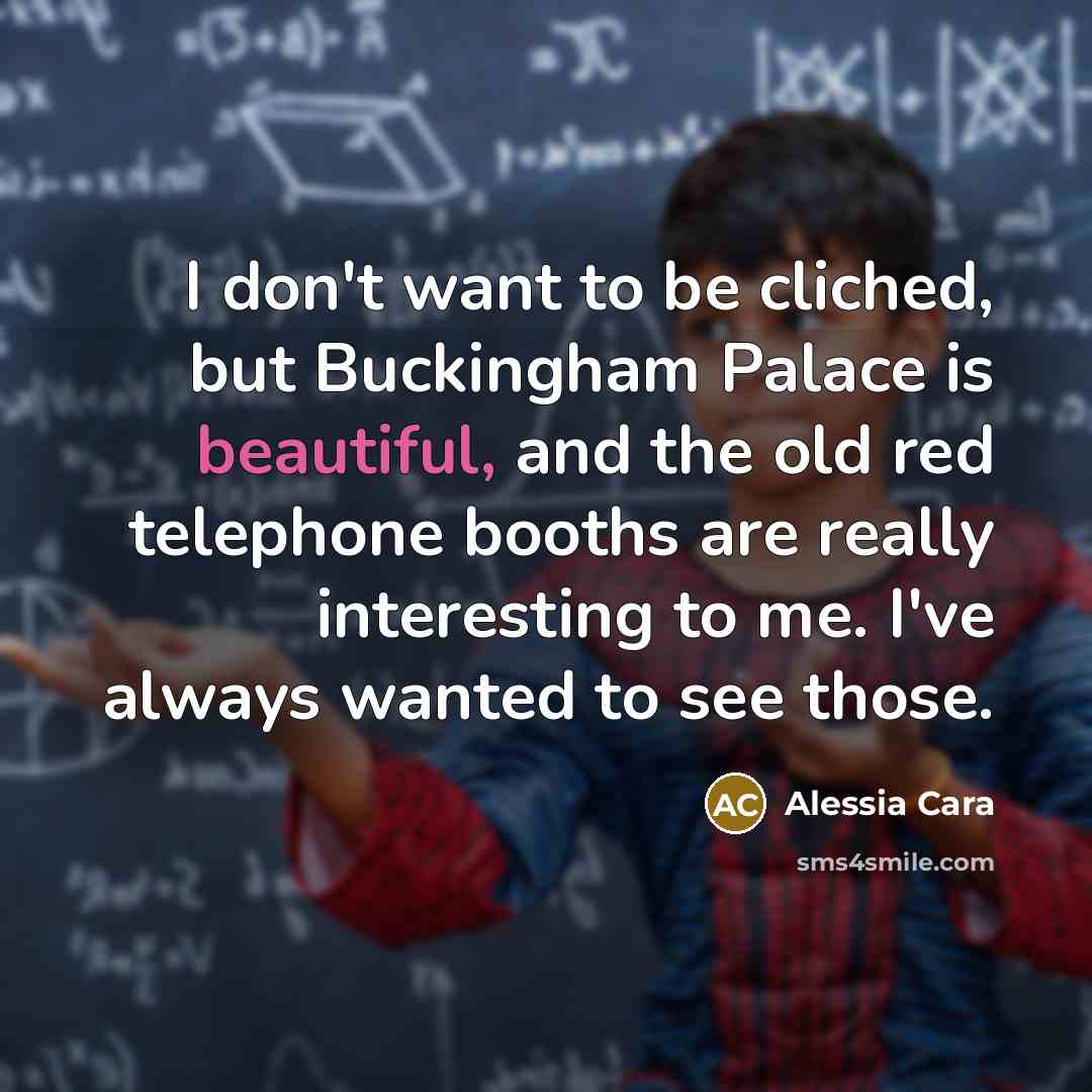 “I don't want to be cliched, but Buckingham Palace is…” quote by Alessia Cara
