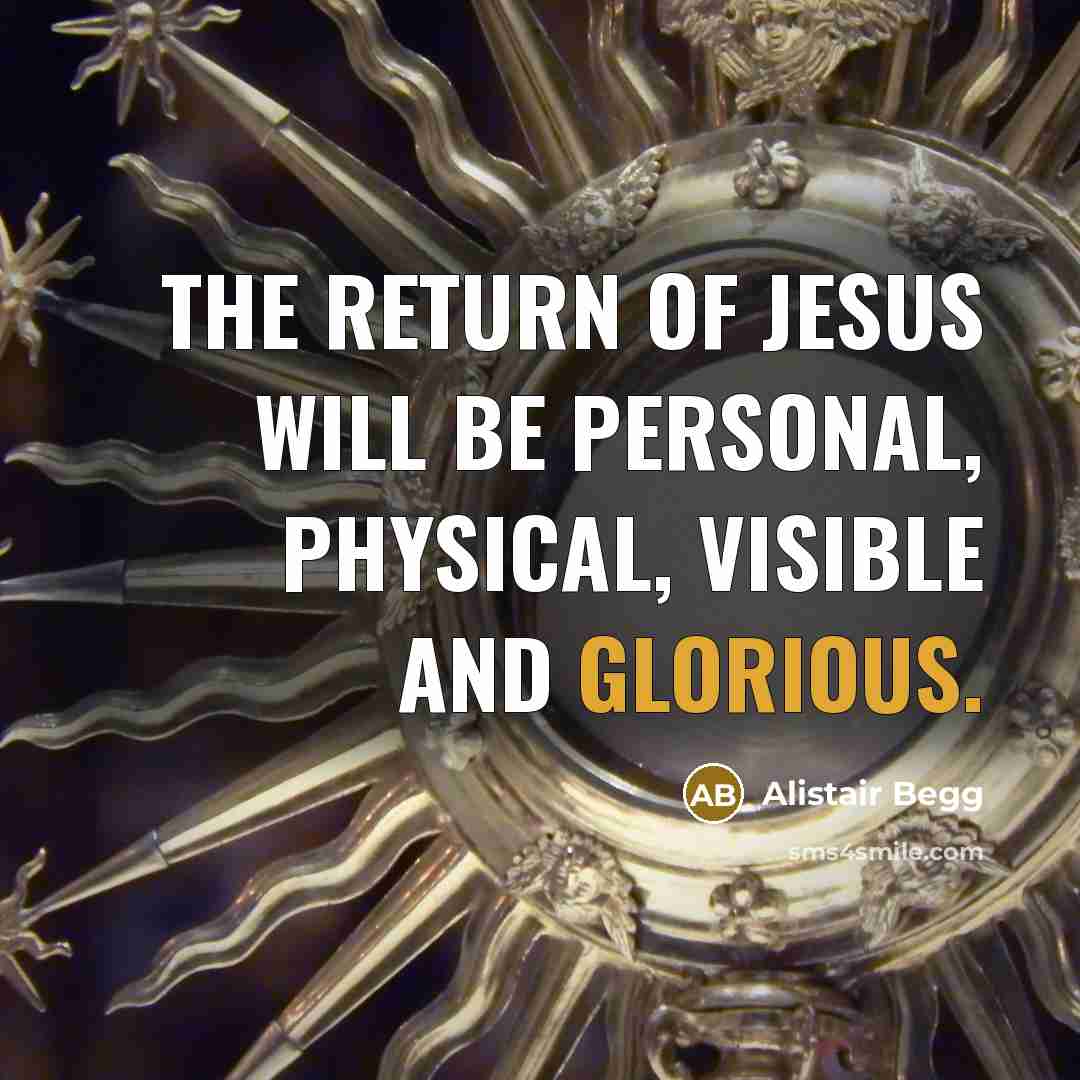 “The return of Jesus will be personal, physical, visible and…” quote by Alistair Begg