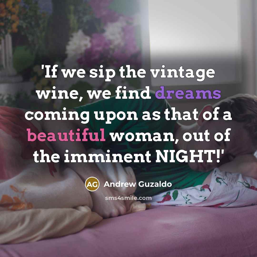 “'If we sip the vintage wine, we find dreams coming…” quote by Andrew Guzaldo