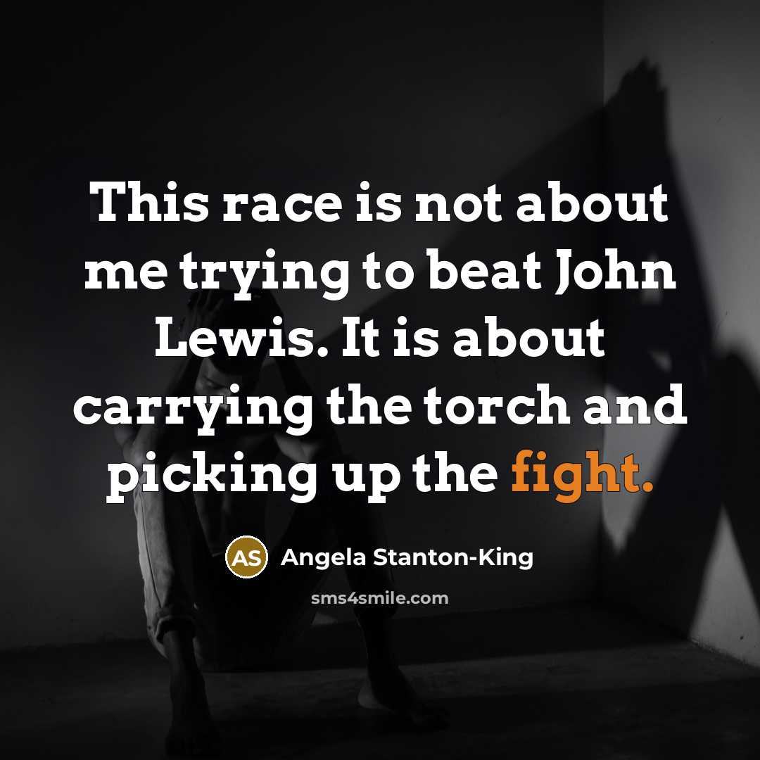 “This race is not about me trying to beat John…” quote by Angela Stanton-King