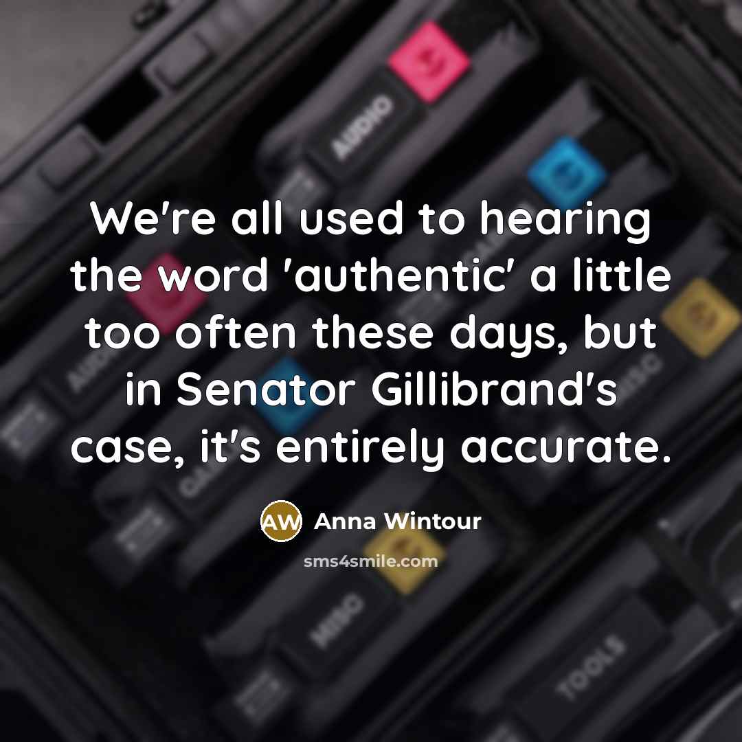 “We're all used to hearing the word 'authentic' a little…” quote by Anna Wintour