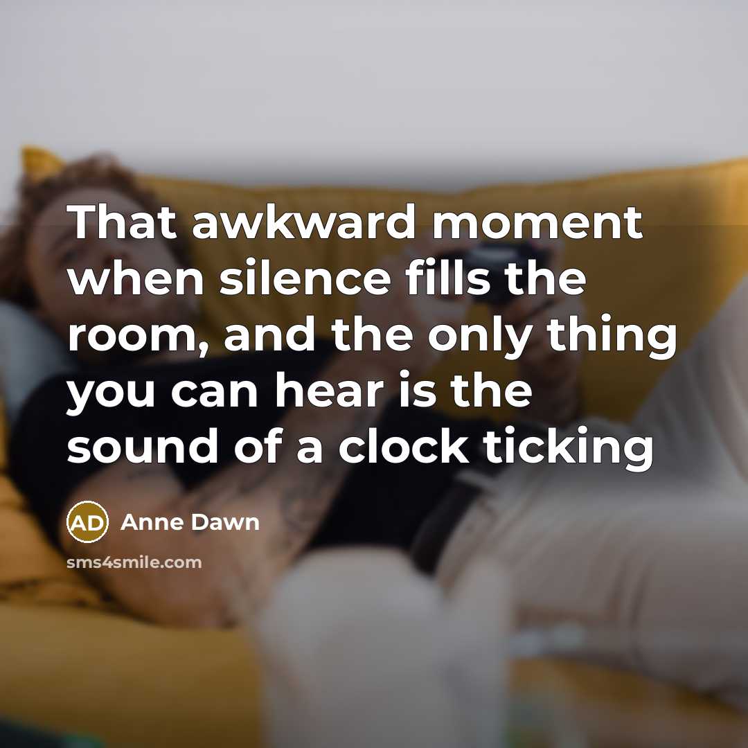 “That awkward moment when silence fills the room, and the…” quote by Anne Dawn