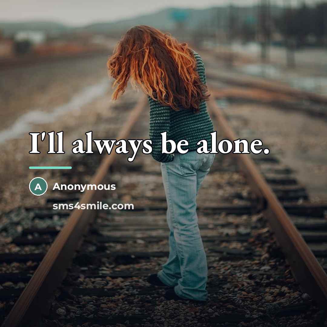 “I'll always be alone.…” quote by Anonymous