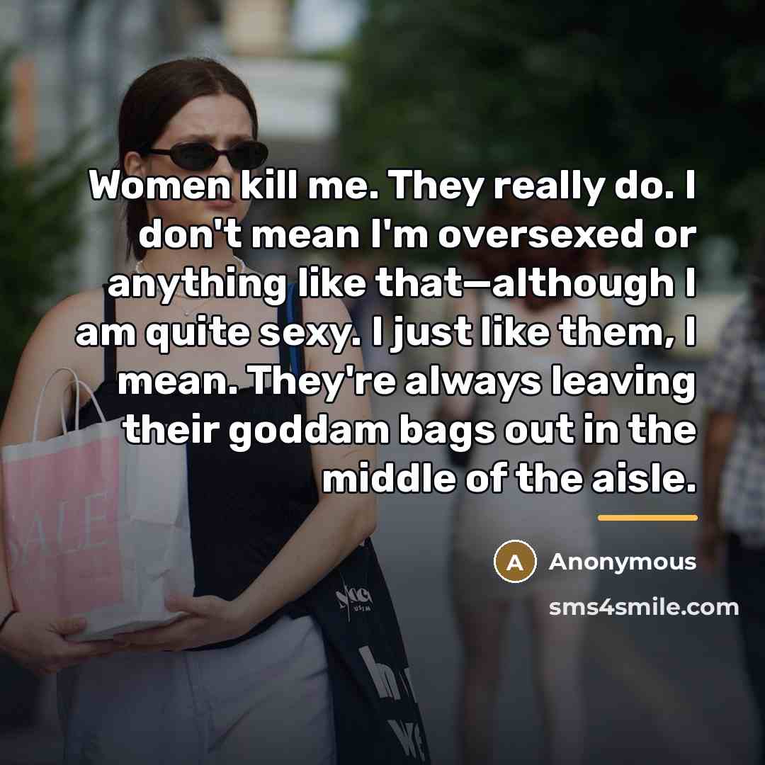 “Women kill me. They really do. I don't mean I'm…” quote by Anonymous