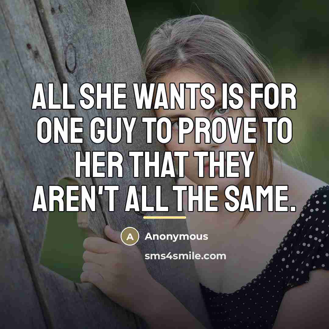 “All she wants is for one guy to prove to…” quote by Anonymous