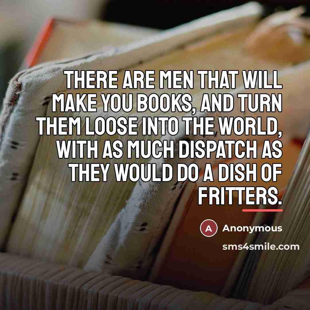 “There are men that will make you books, and turn…” quote by Anonymous