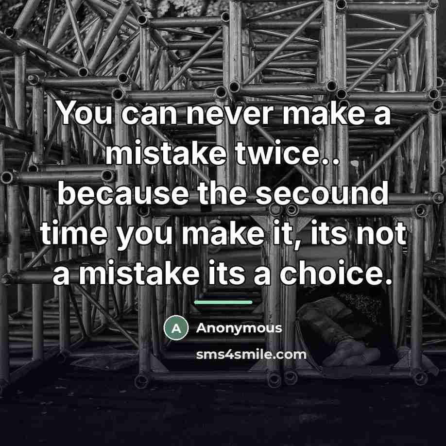 “You can never make a mistake twice.. because the secound…” quote by Anonymous