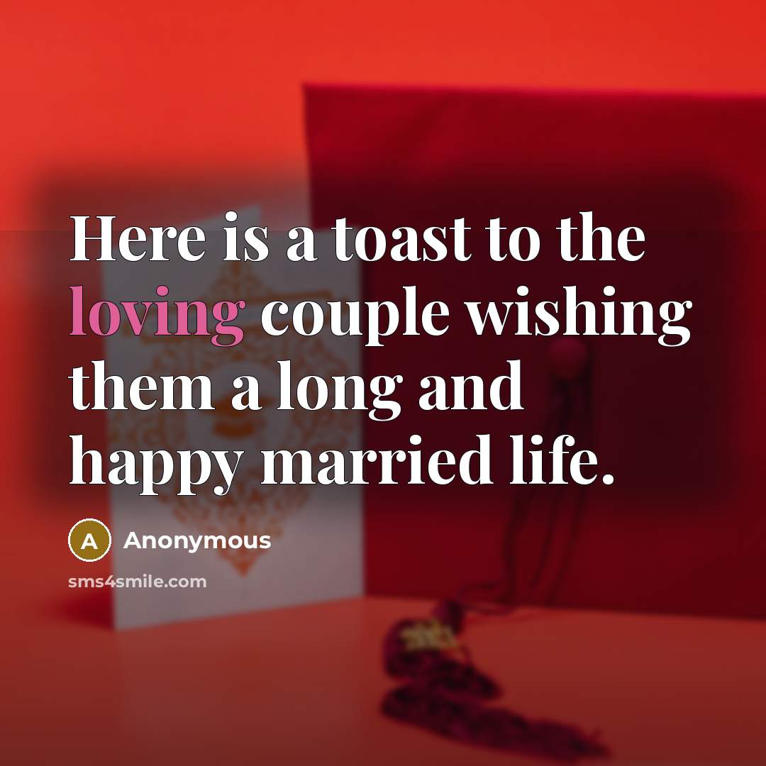 “Here is a toast to the loving couple wishing them…” quote by Anonymous