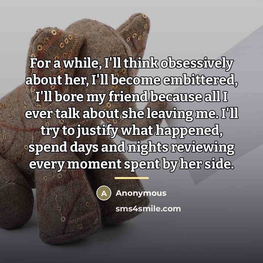 “For a while, I'll think obsessively about her, I'll become…” quote by Anonymous