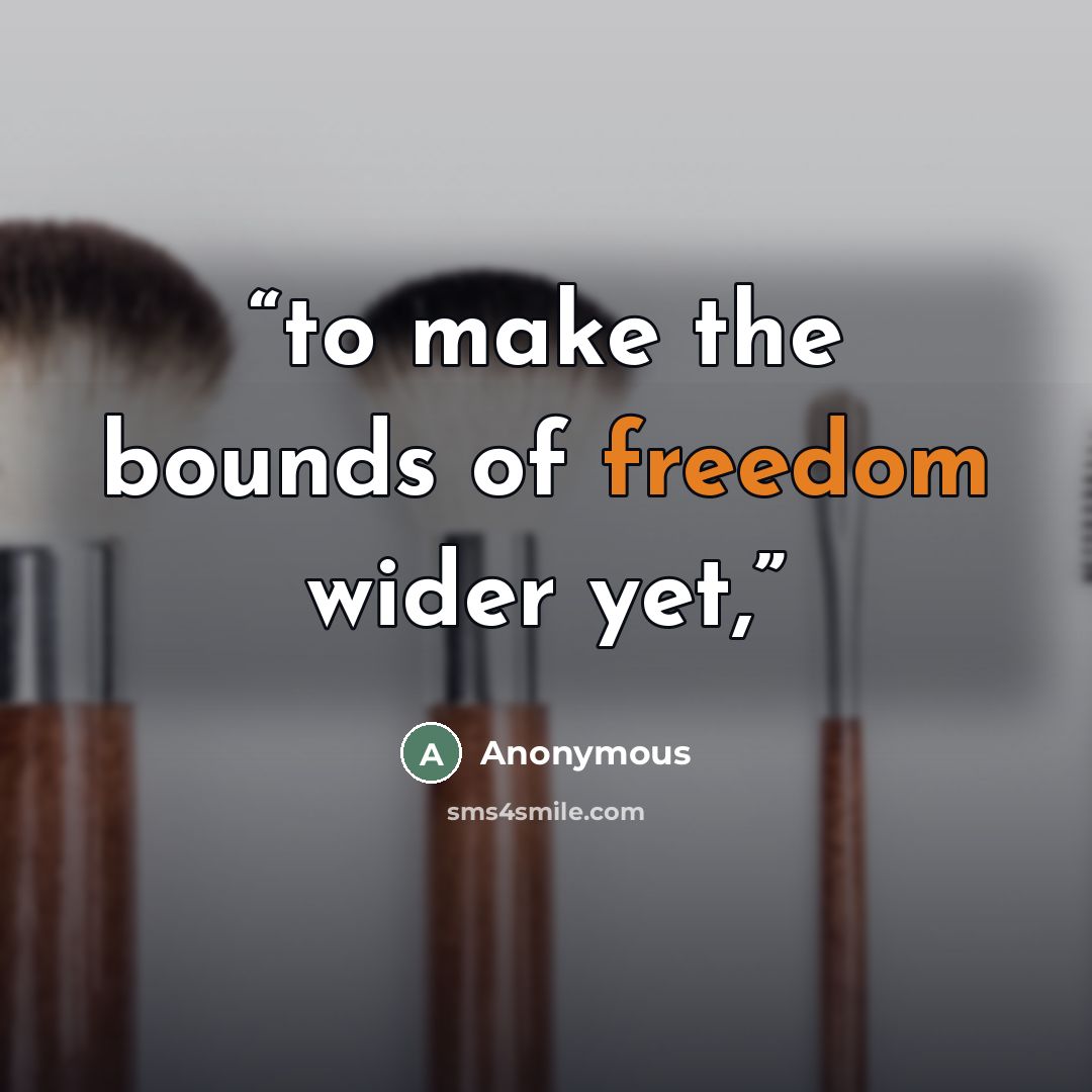 “to make the bounds of freedom wider yet,” quote by Anonymous