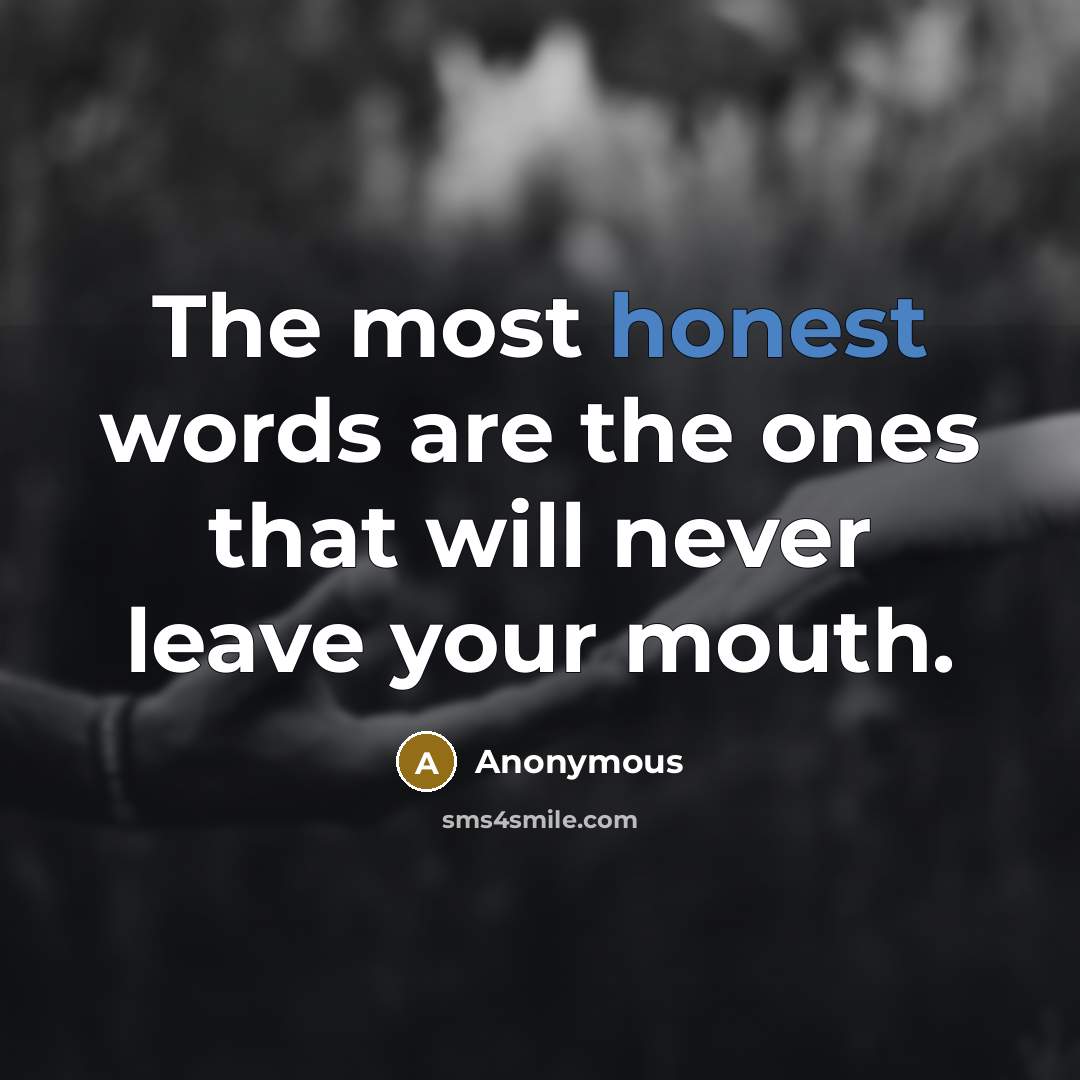“The most honest words are the ones that will never…” quote by Anonymous