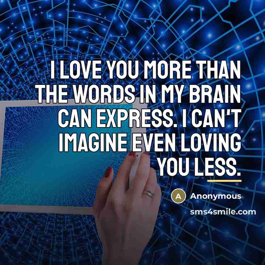 “I love you more than the words in my brain…” quote by Anonymous