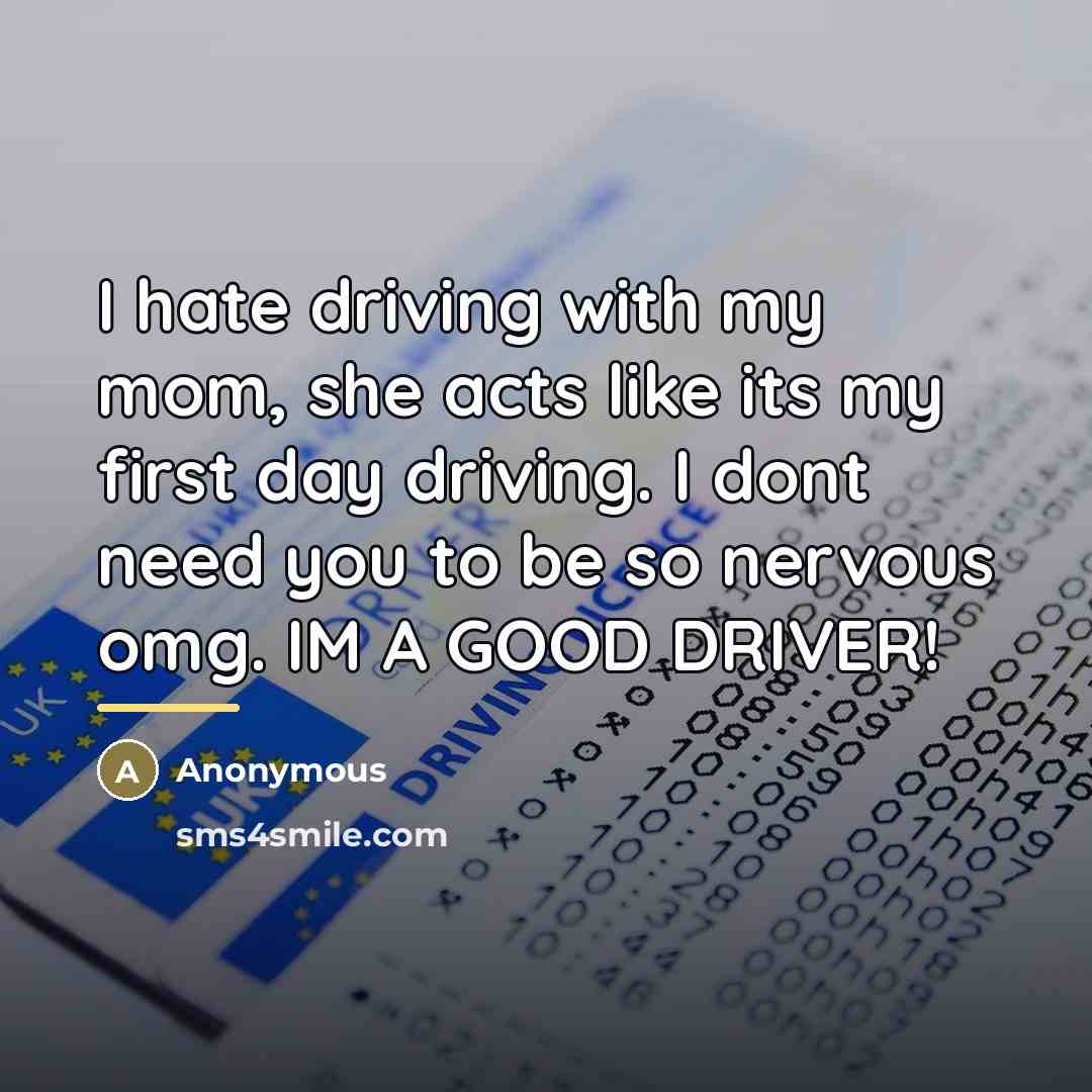 “I hate driving with my mom, she acts like its…” quote by Anonymous