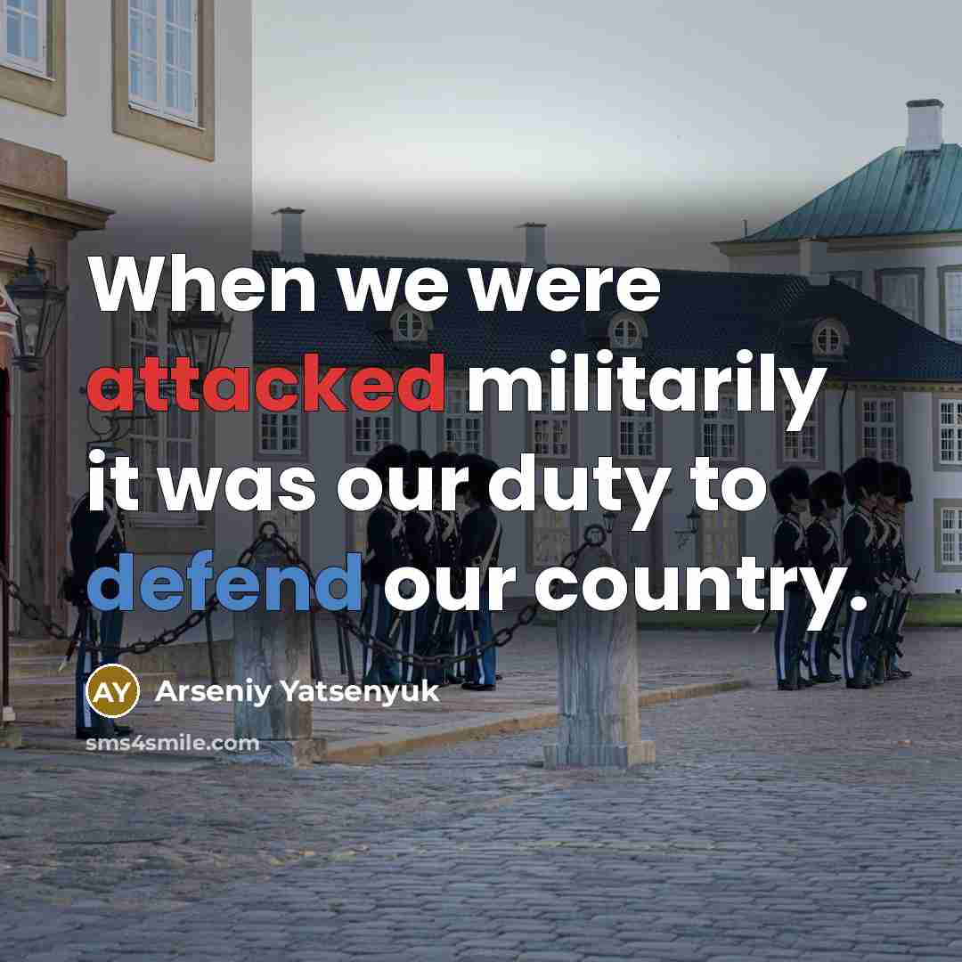 “When we were attacked militarily it was our duty to…” quote by Arseniy Yatsenyuk