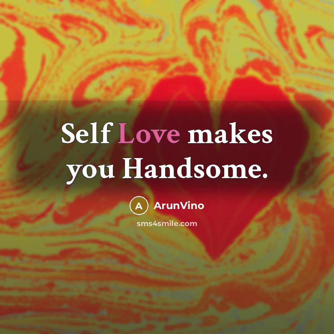 “Self Love makes you Handsome.…” quote by ArunVino