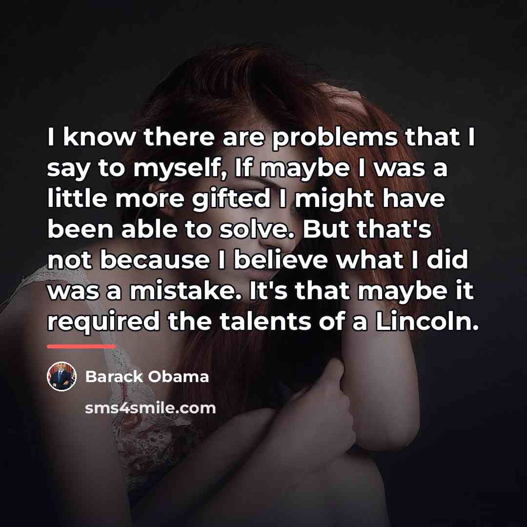 “I know there are problems that I say to myself,…” quote by Barack Obama