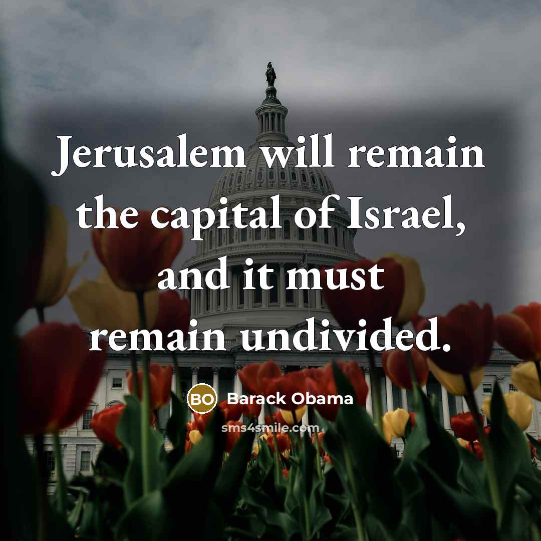 “Jerusalem will remain the capital of Israel, and it must…” quote by Barack Obama