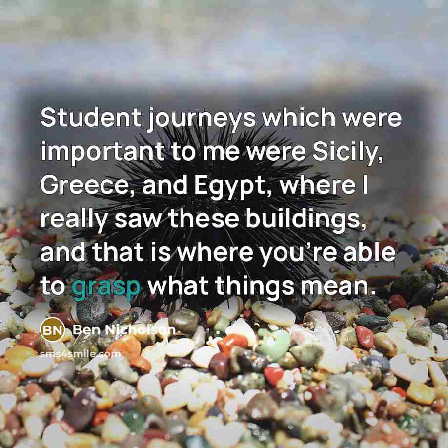 “Student journeys which were important to me were Sicily, Greece,…” quote by Ben Nicholson