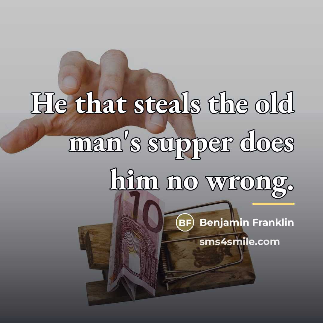 “He that steals the old man's supper does him no…” quote by Benjamin Franklin